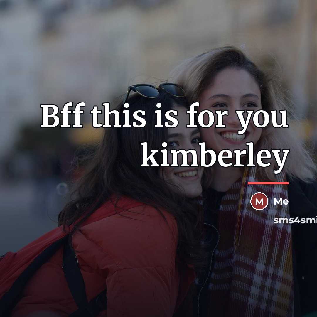 “Bff this is for you kimberley…” quote by Me
