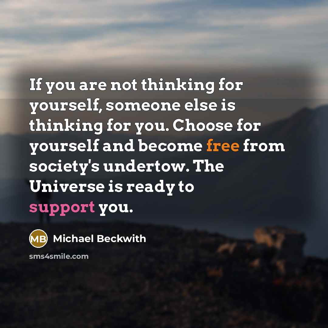 “If you are not thinking for yourself, someone else is…” quote by Michael Beckwith