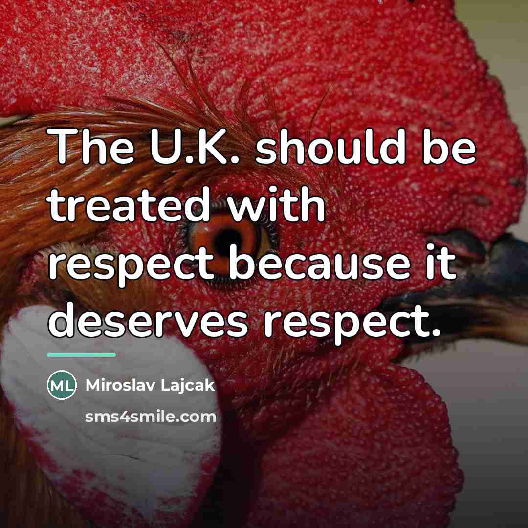 “The U.K. should be treated with respect because it deserves…” quote by Miroslav Lajcak