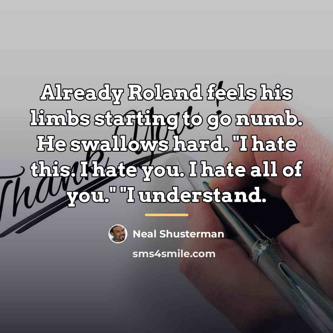 “Already Roland feels his limbs starting to go numb. He…” quote by Neal Shusterman