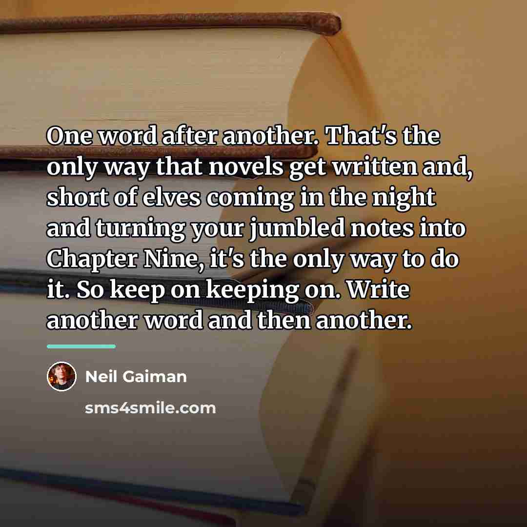 “One word after another. That's the only way that novels…” quote by Neil Gaiman