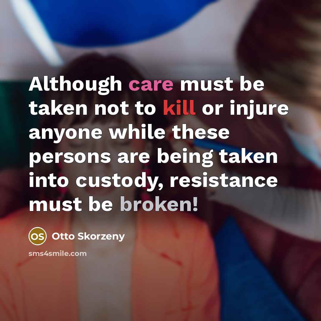 “Although care must be taken not to kill or injure…” quote by Otto Skorzeny