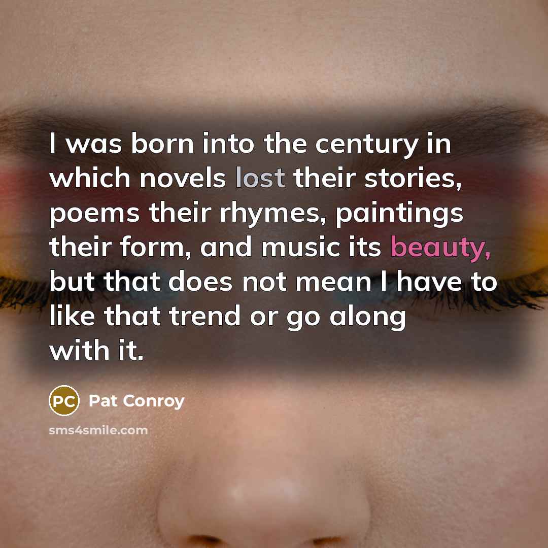 “I was born into the century in which novels lost…” quote by Pat Conroy