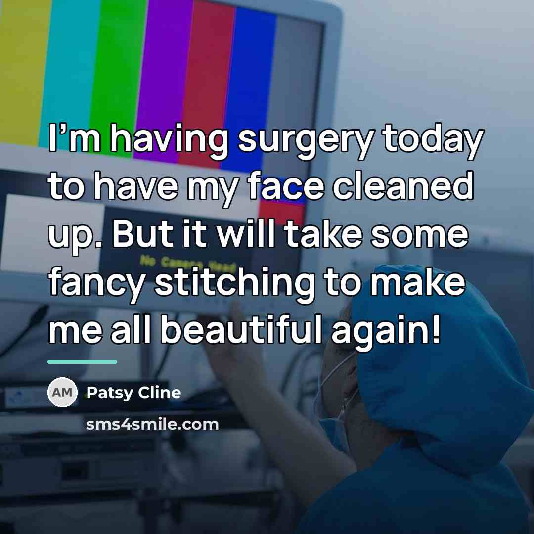 “I'm having surgery today to have my face cleaned up.…” quote by Patsy Cline