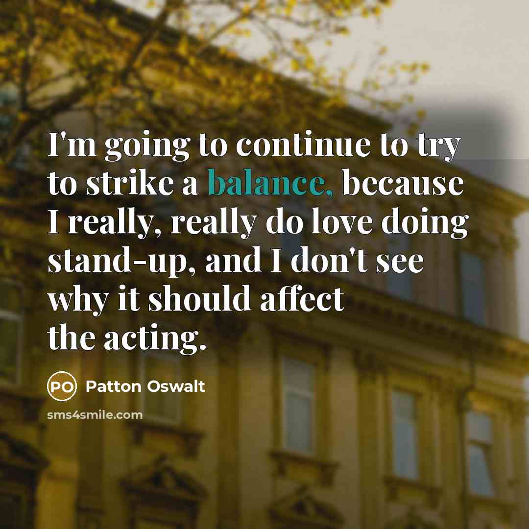 “I'm going to continue to try to strike a balance,…” quote by Patton Oswalt