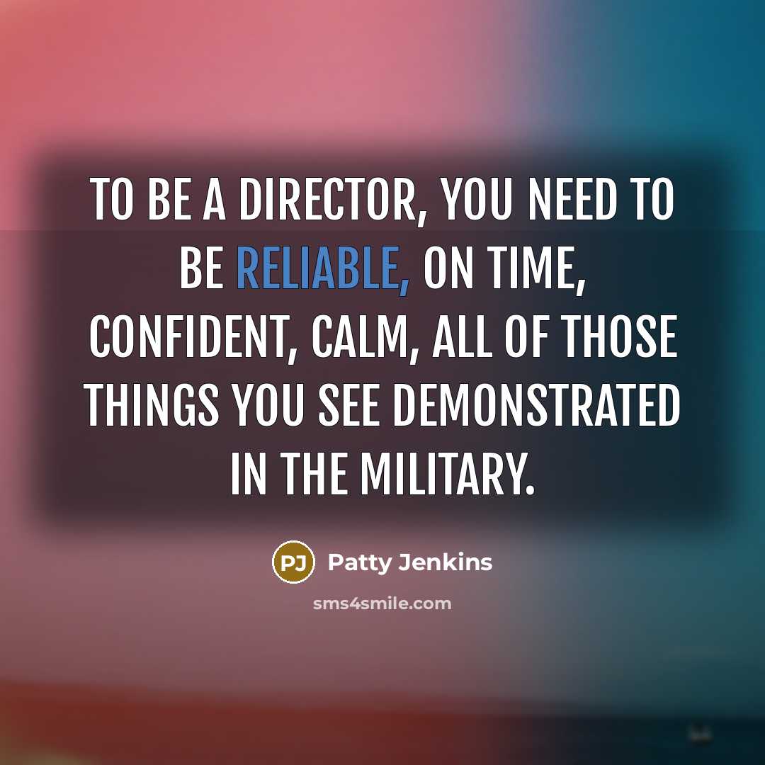“To be a director, you need to be reliable, on…” quote by Patty Jenkins