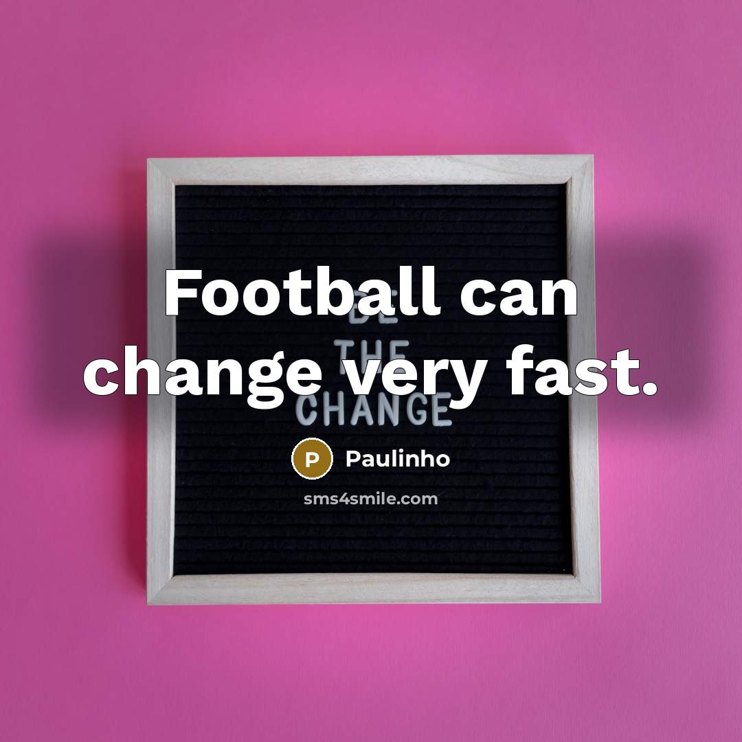 “Football can change very fast.…” quote by Paulinho