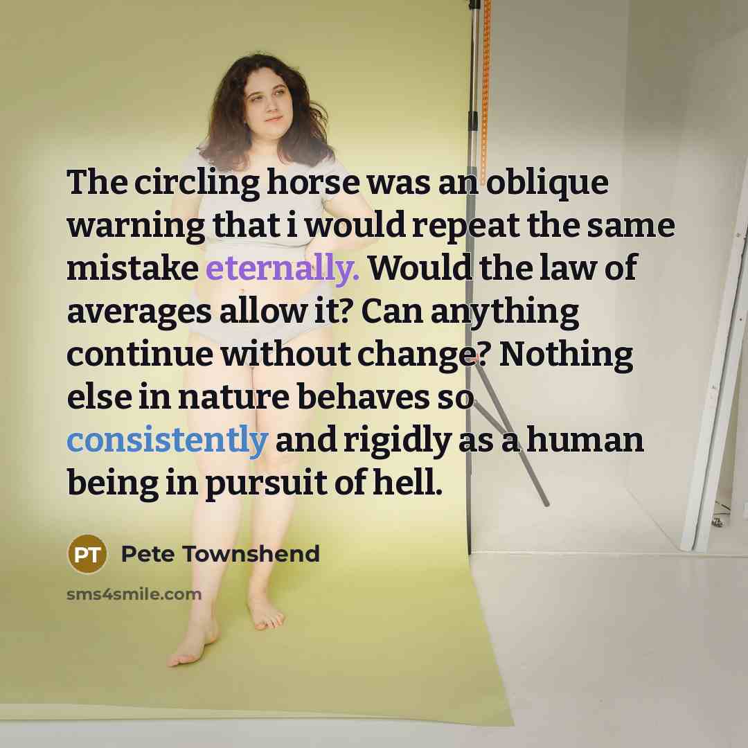 “The circling horse was an oblique warning that i would…” quote by Pete Townshend