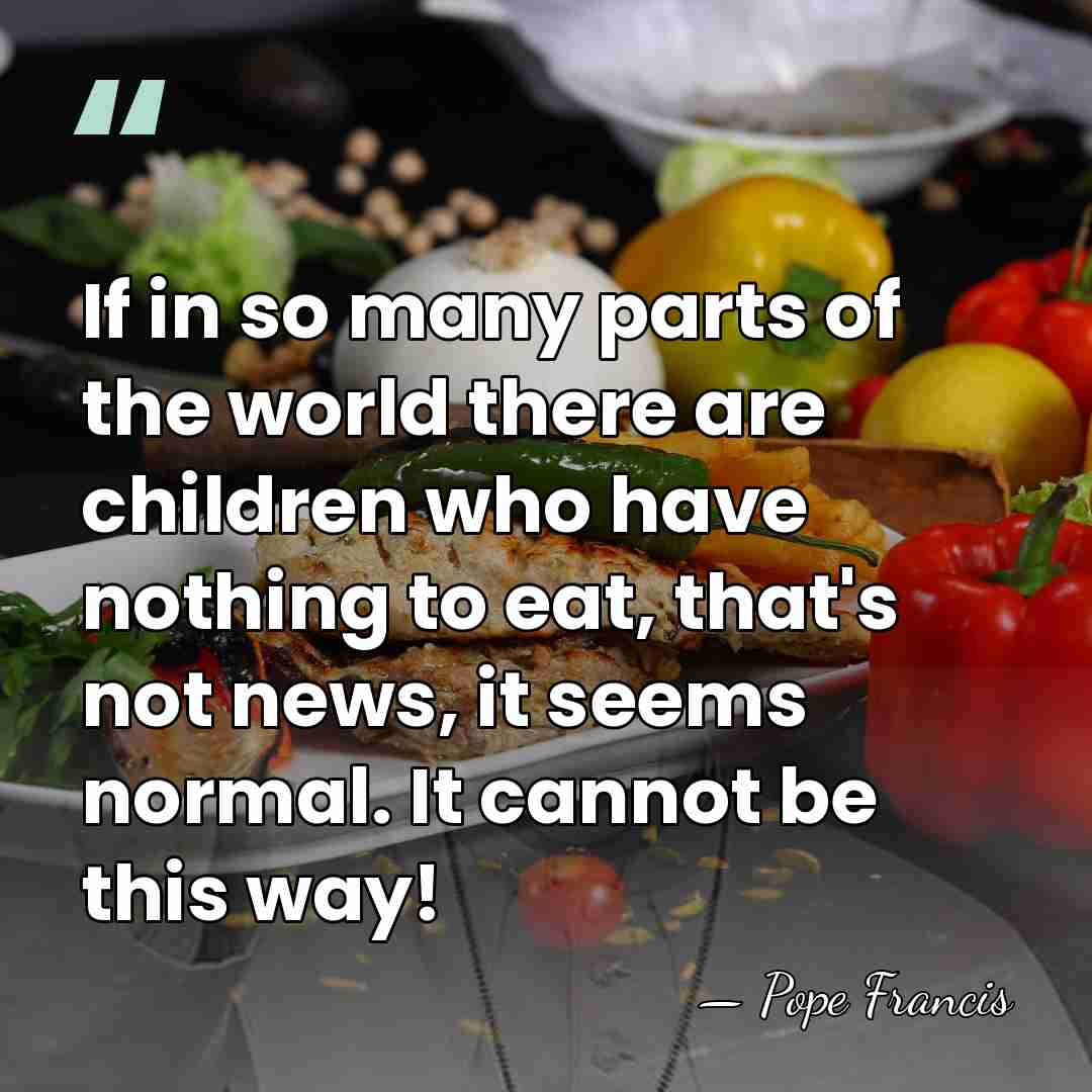 If in so many parts of the world there are children who&hellip; - Pope Francis