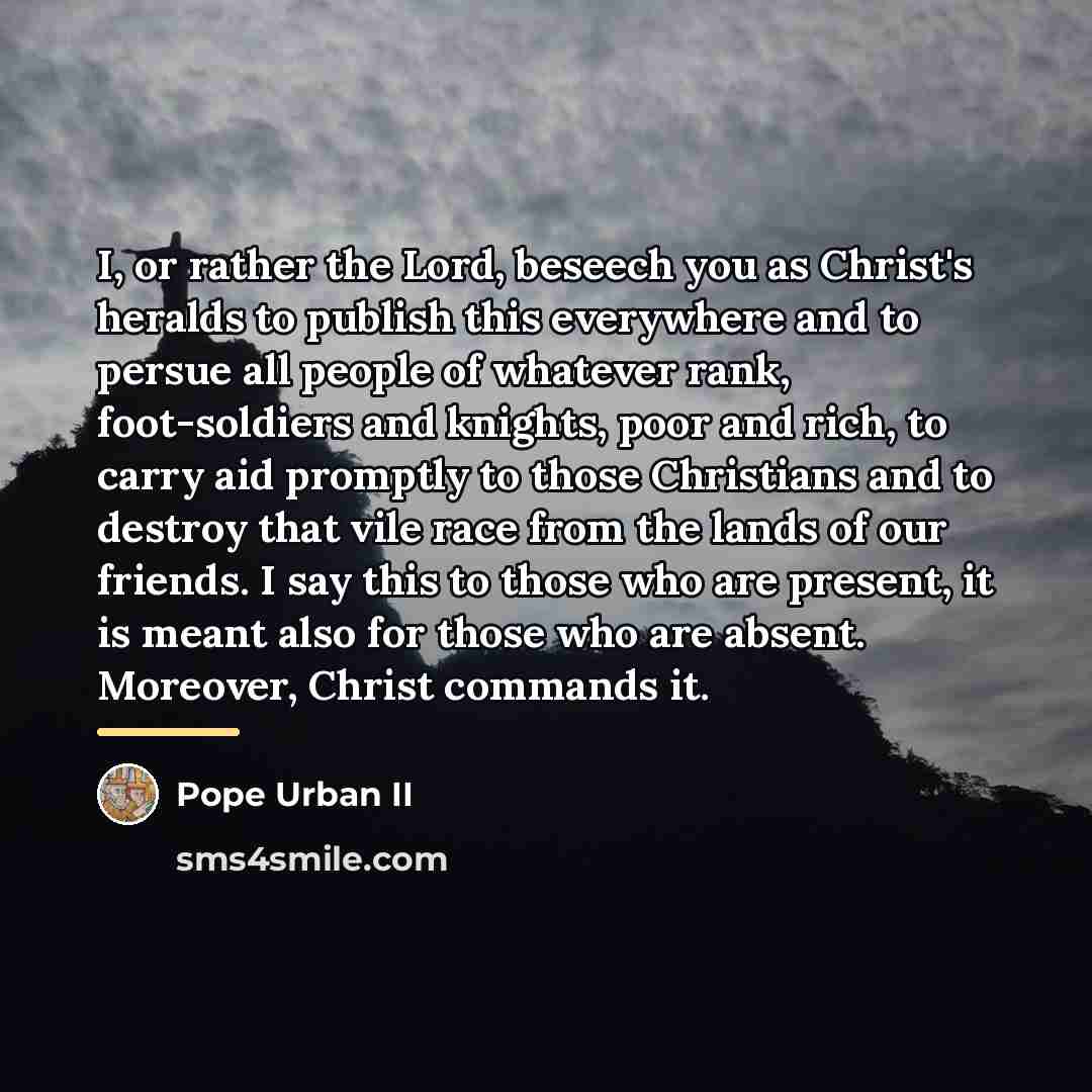“I, or rather the Lord, beseech you as Christ's heralds…” quote by Pope Urban II