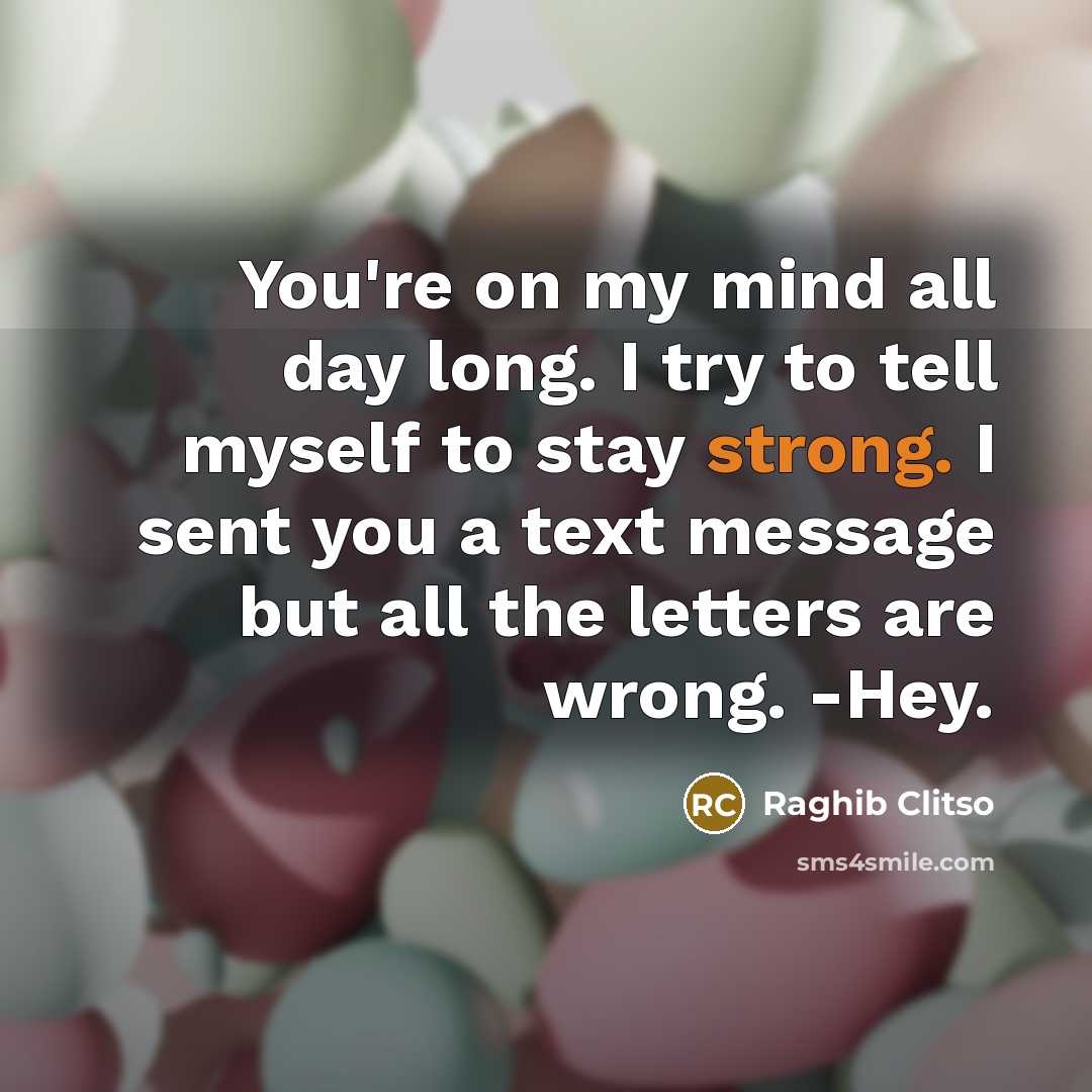 “You're on my mind all day long. I try to…” quote by Raghib Clitso