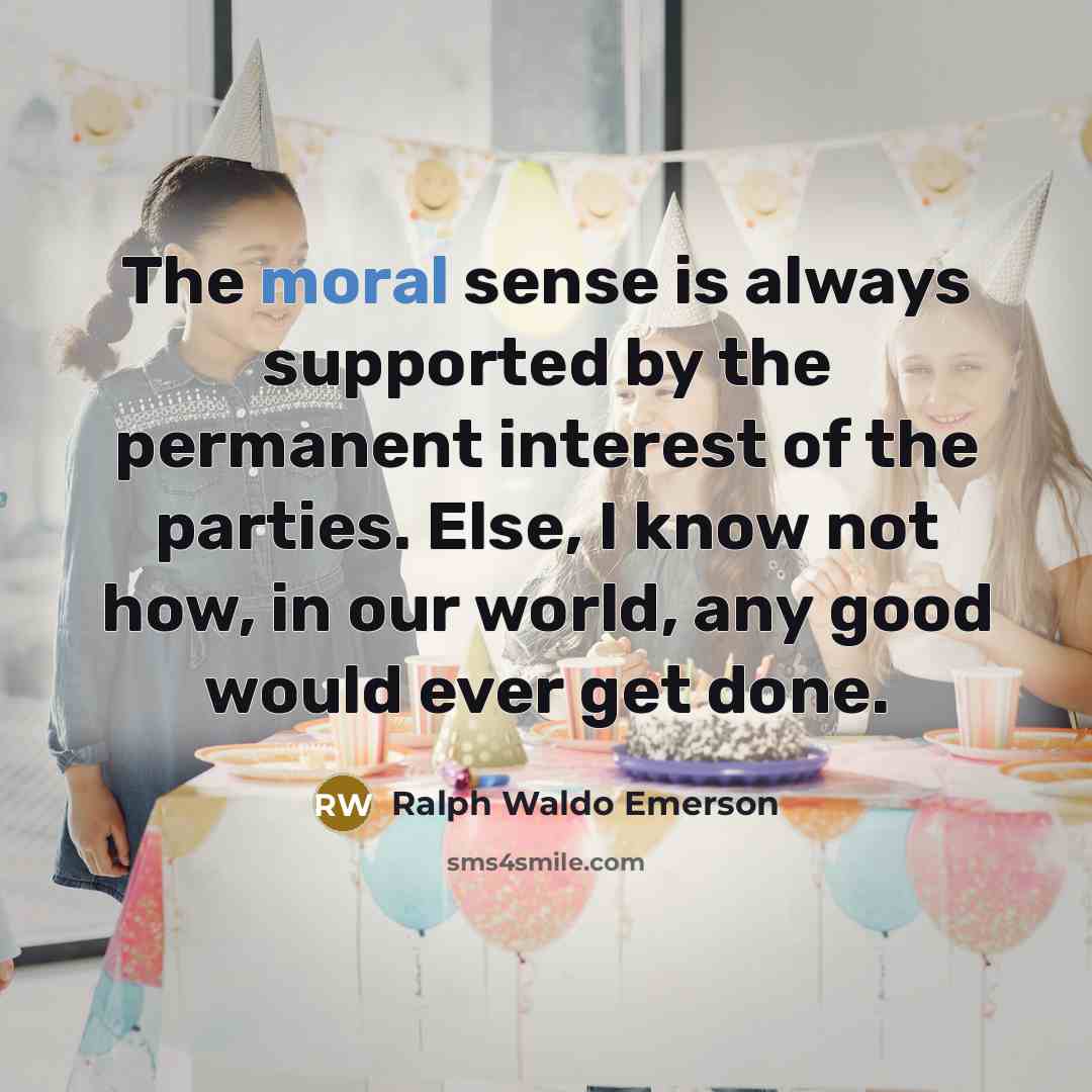 “The moral sense is always supported by the permanent interest…” quote by Ralph Waldo Emerson