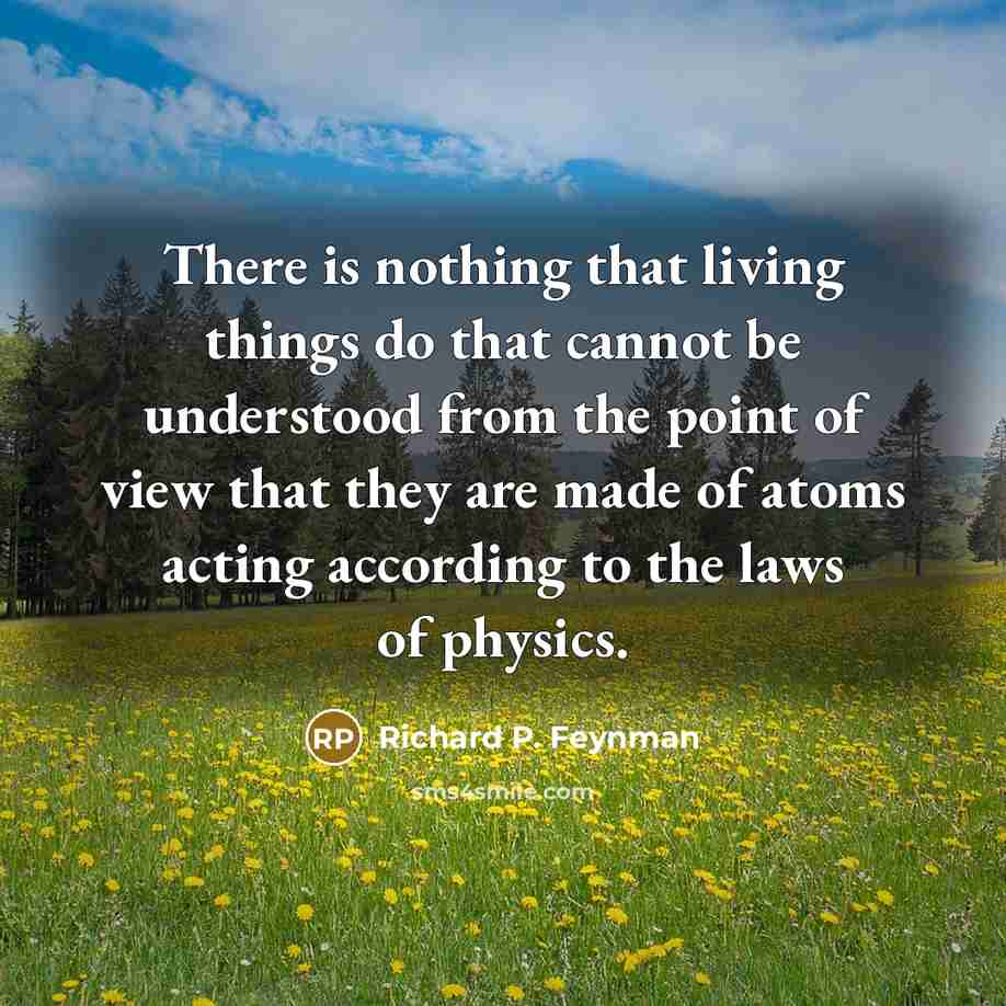 “There is nothing that living things do that cannot be…” quote by Richard P. Feynman