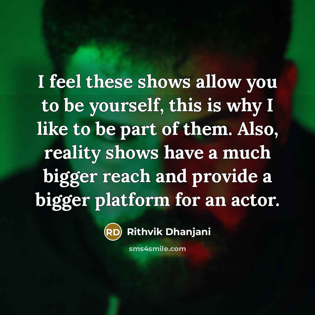 “I feel these shows allow you to be yourself, this…” quote by Rithvik Dhanjani