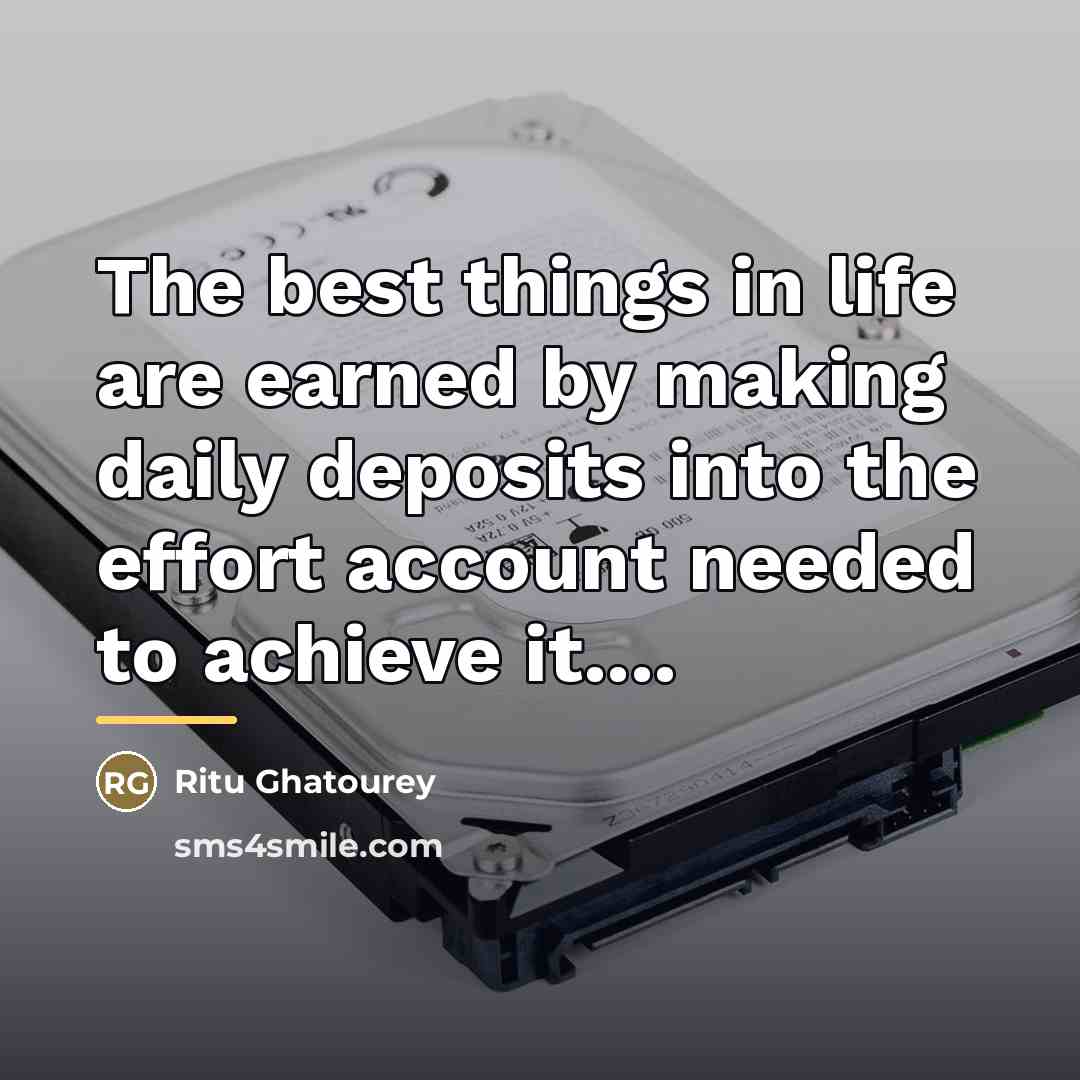 “The best things in life are earned by making daily…” quote by Ritu Ghatourey