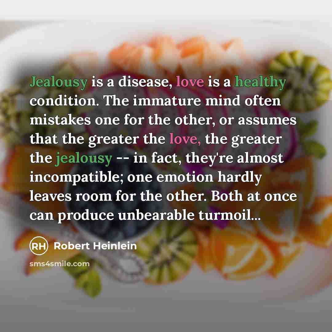 “Jealousy is a disease, love is a healthy condition. The…” quote by Robert Heinlein