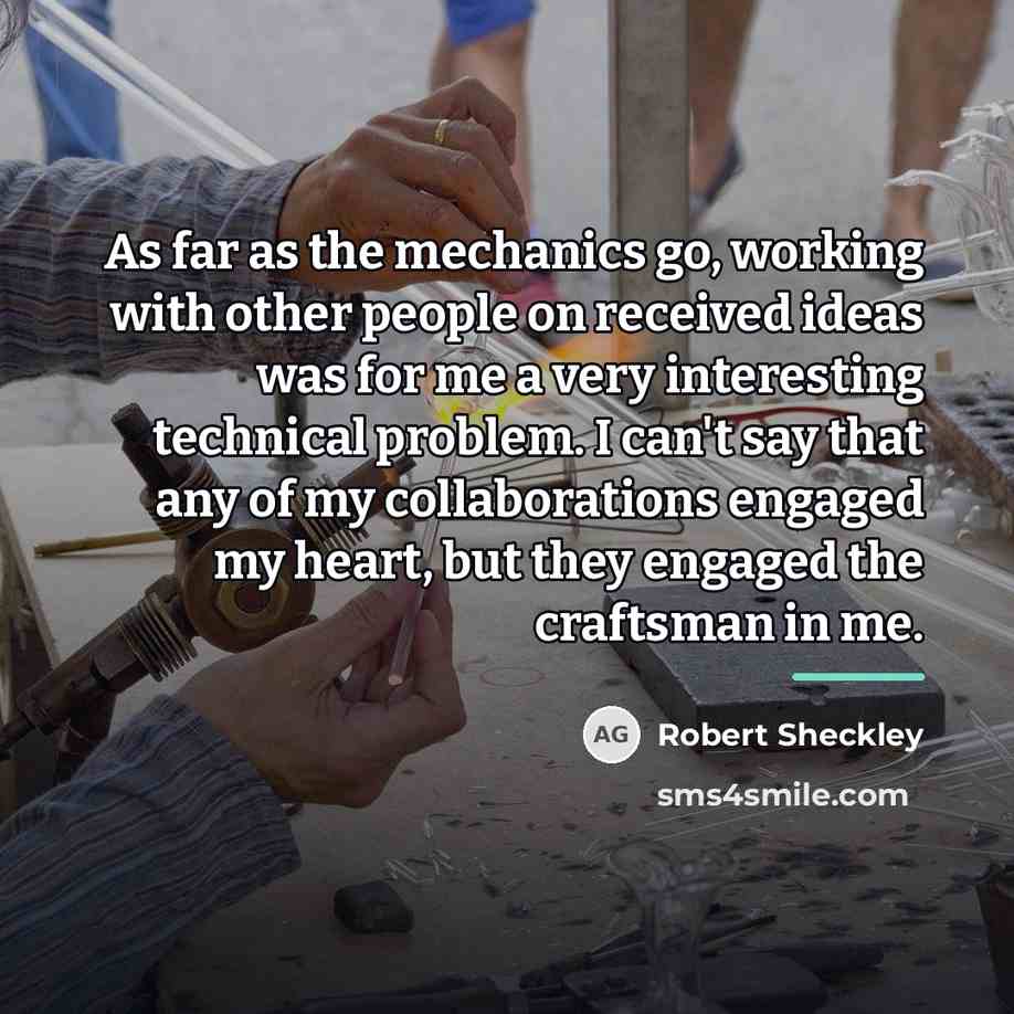 “As far as the mechanics go, working with other people…” quote by Robert Sheckley