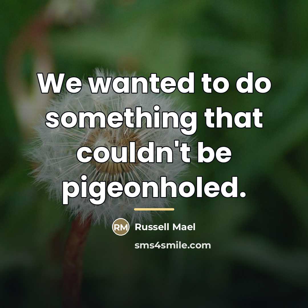 “We wanted to do something that couldn't be pigeonholed.…” quote by Russell Mael