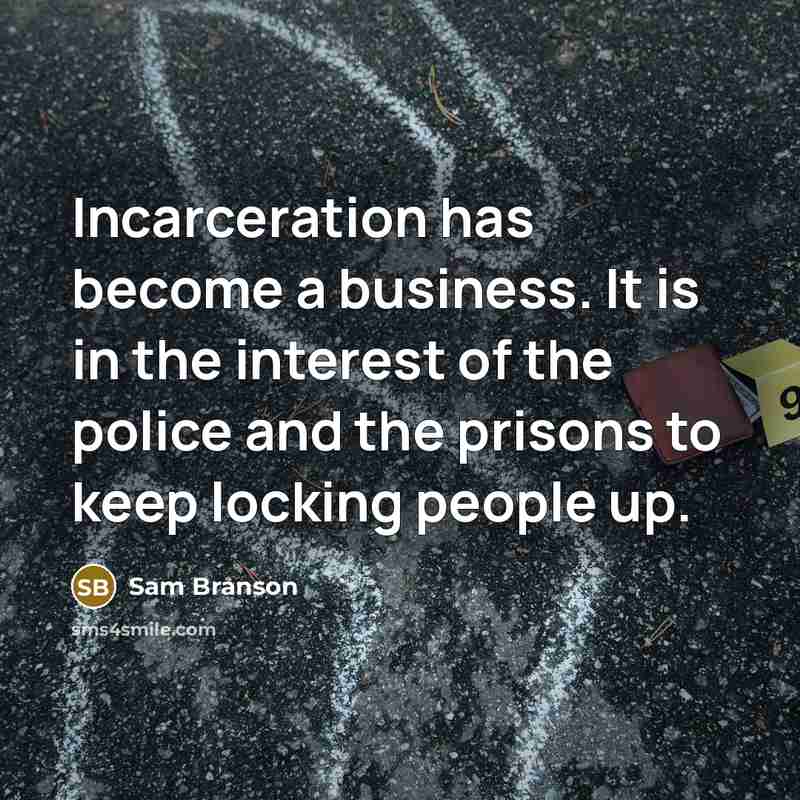 “Incarceration has become a business. It is in the interest…” quote by Sam Branson