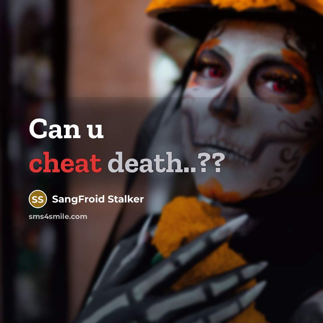 “Can u cheat death..??” quote by SangFroid Stalker