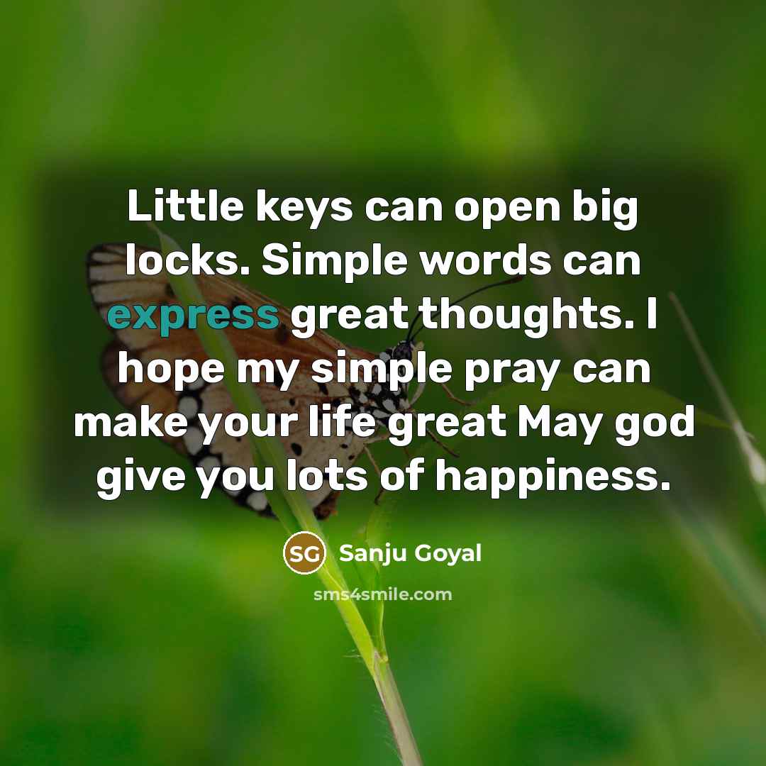 “Little keys can open big locks. Simple words can express…” quote by SANJU GOYAL