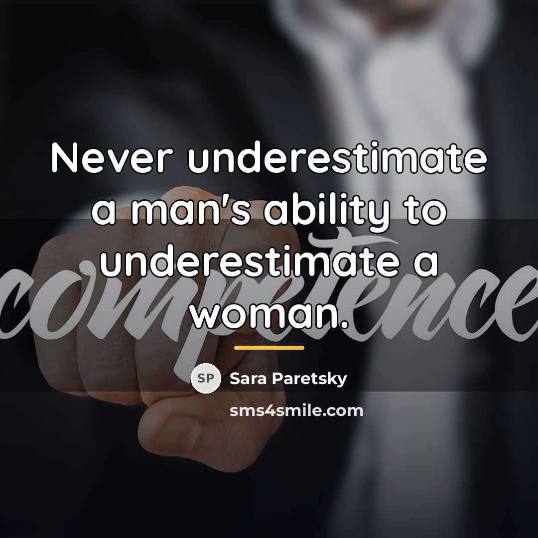 “Never underestimate a man's ability to underestimate a woman.…” quote by Sara Paretsky