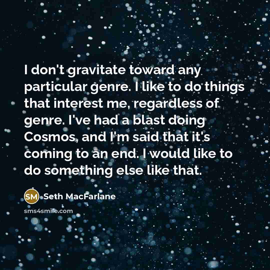 “I don't gravitate toward any particular genre. I like to…” quote by Seth MacFarlane