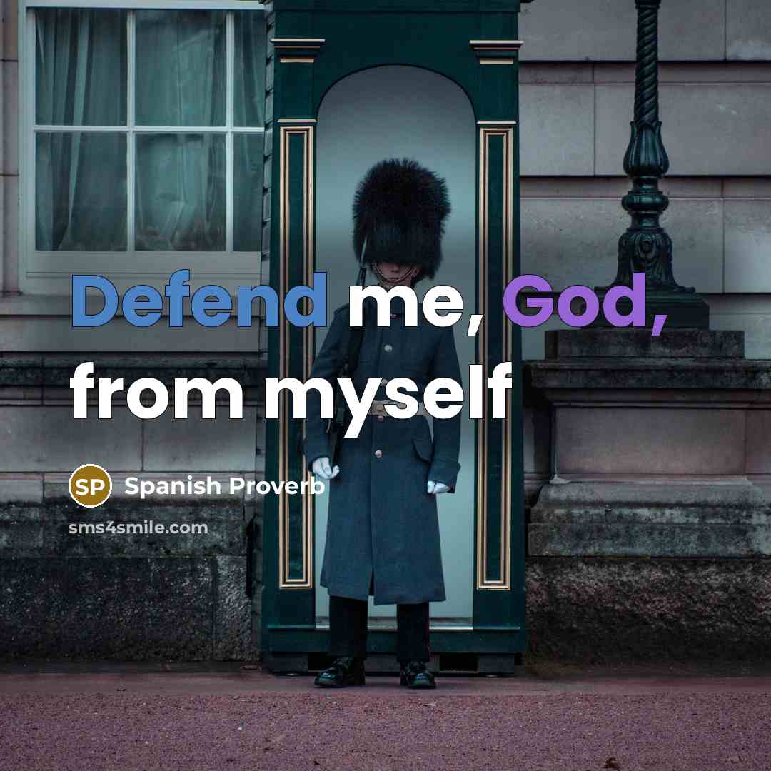 “Defend me, God, from myself” quote by Spanish Proverb