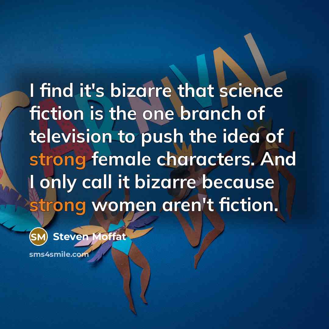 “I find it's bizarre that science fiction is the one…” quote by Steven Moffat