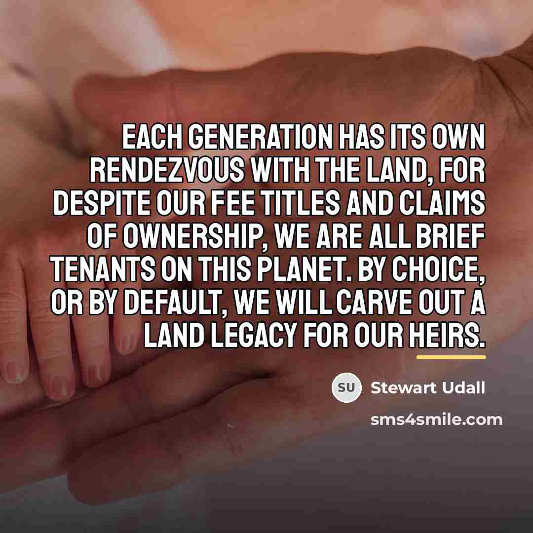 “Each generation has its own rendezvous with the land, for…” quote by Stewart Udall