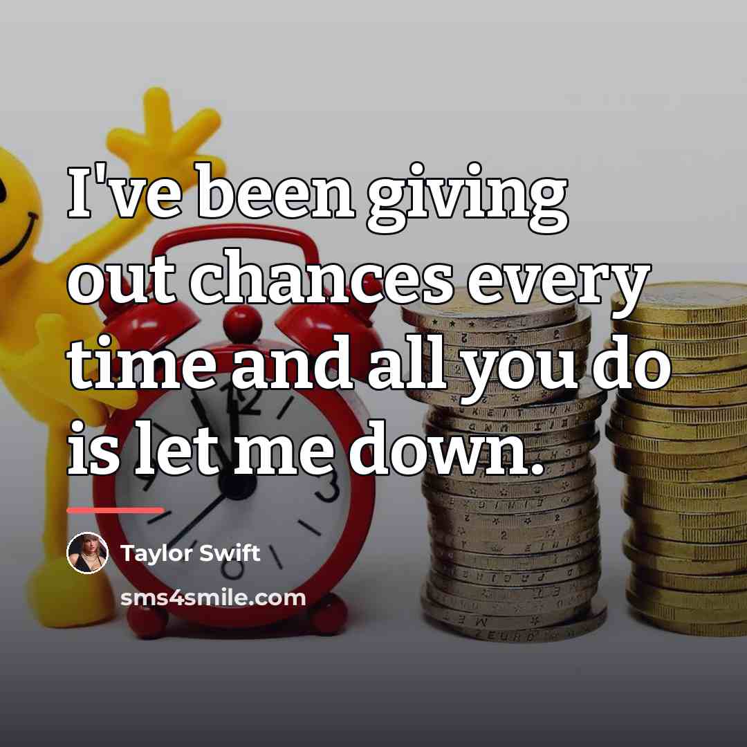 “I've been giving out chances every time and all you…” quote by Taylor Swift