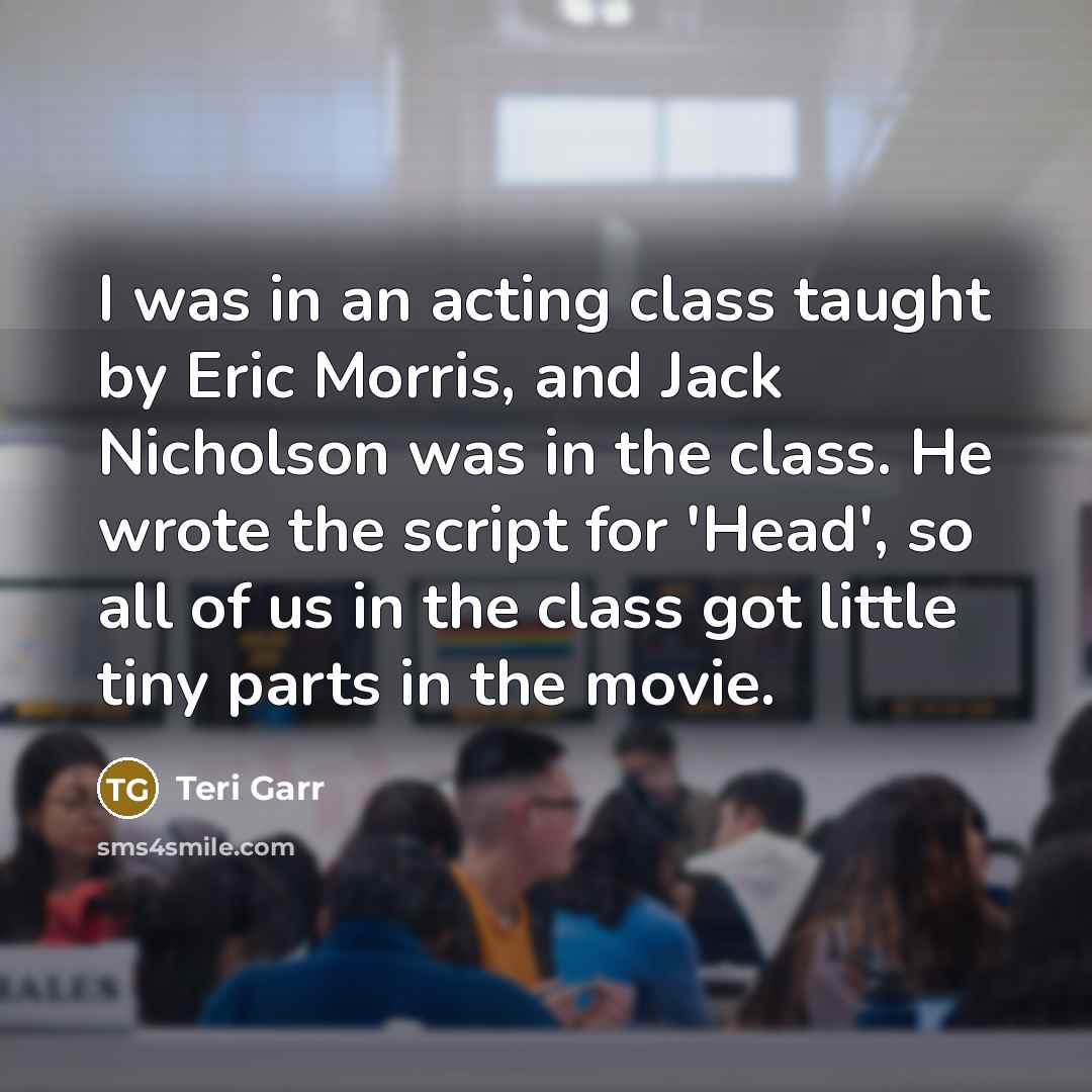 “I was in an acting class taught by Eric Morris,…” quote by Teri Garr