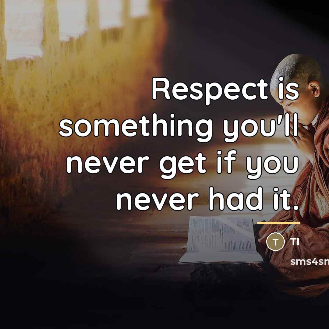 “Respect is something you'll never get if you never had…” quote by Ti