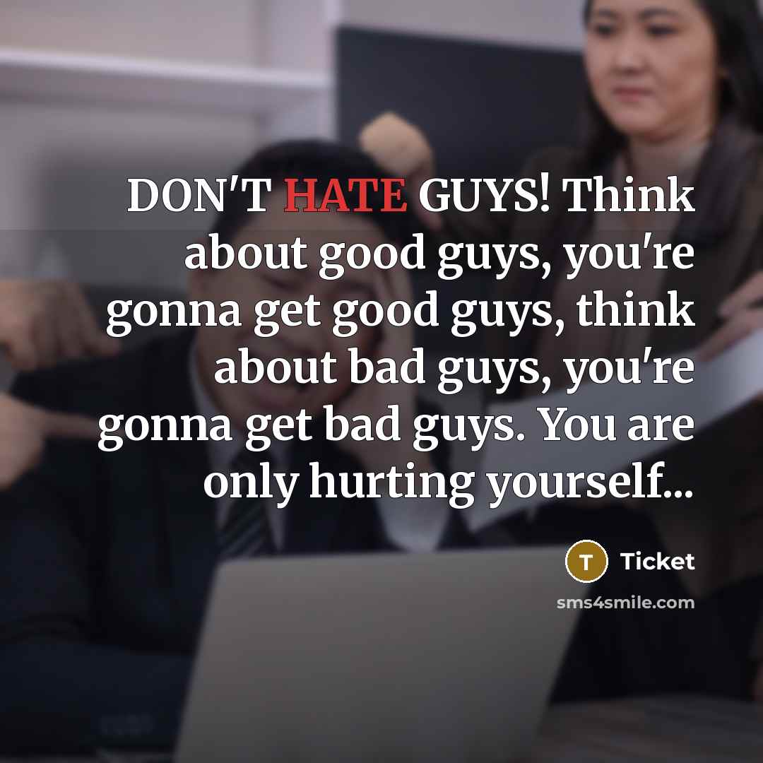 “DON'T HATE GUYS! Think about good guys, you're gonna get…” quote by Ticket