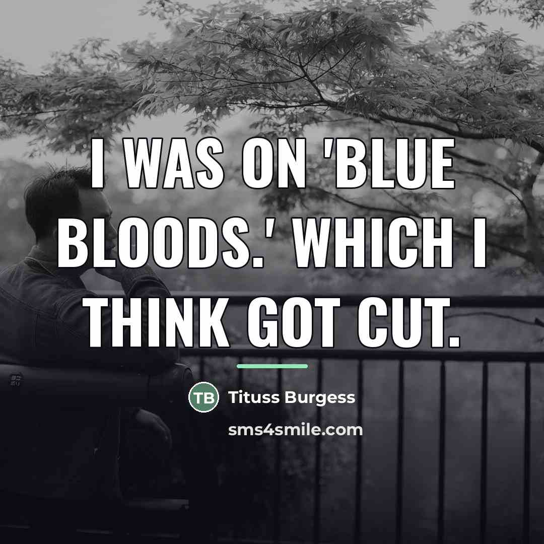 “I was on 'Blue Bloods.' Which I think got cut.…” quote by Tituss Burgess