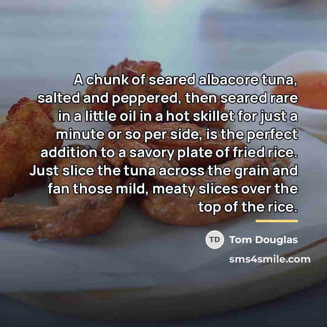“A chunk of seared albacore tuna, salted and peppered, then…” quote by Tom Douglas