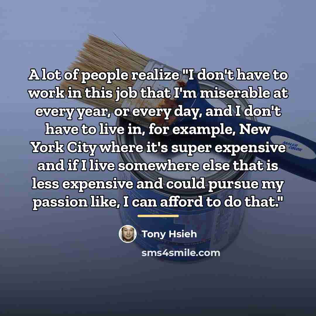 “A lot of people realize "I don't have to work…” quote by Tony Hsieh