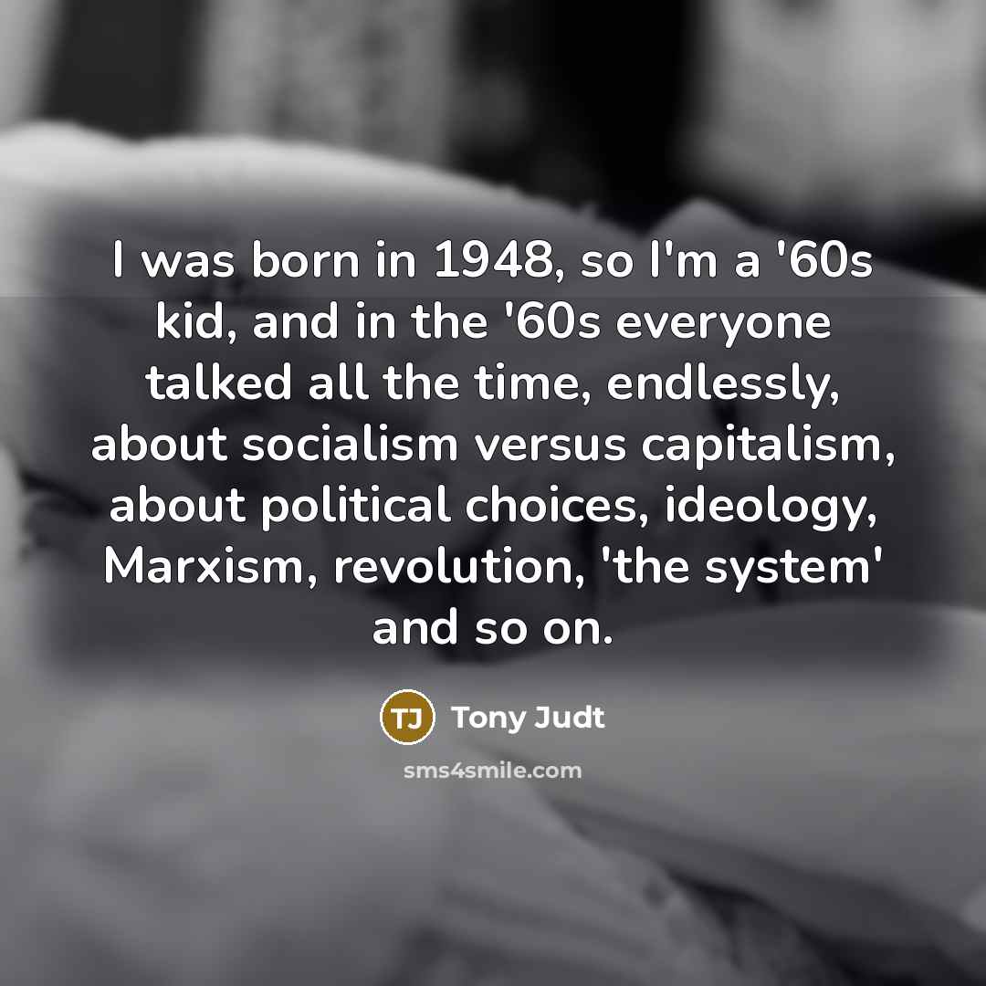 “I was born in 1948, so I'm a '60s kid,…” quote by Tony Judt