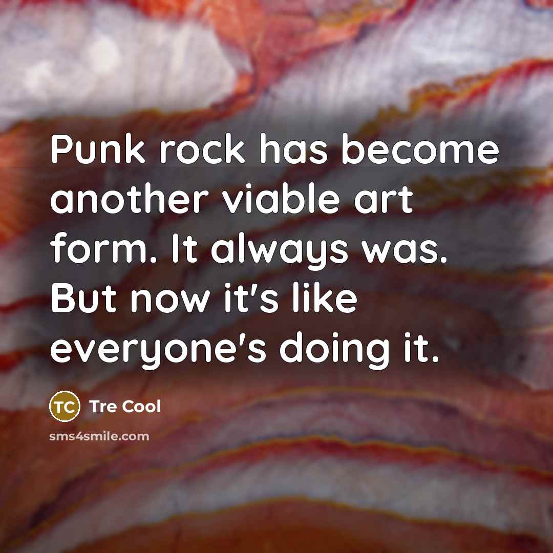 “Punk rock has become another viable art form. It always…” quote by Tre Cool