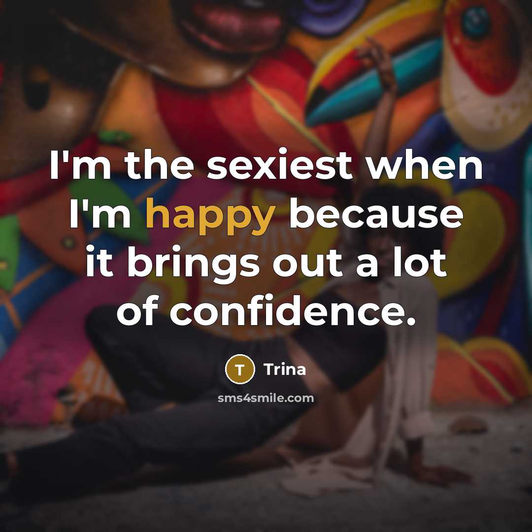 “I'm the sexiest when I'm happy because it brings out…” quote by Trina
