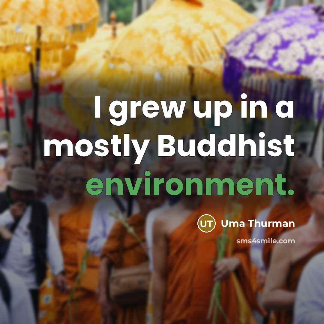 “I grew up in a mostly Buddhist environment.…” quote by Uma Thurman