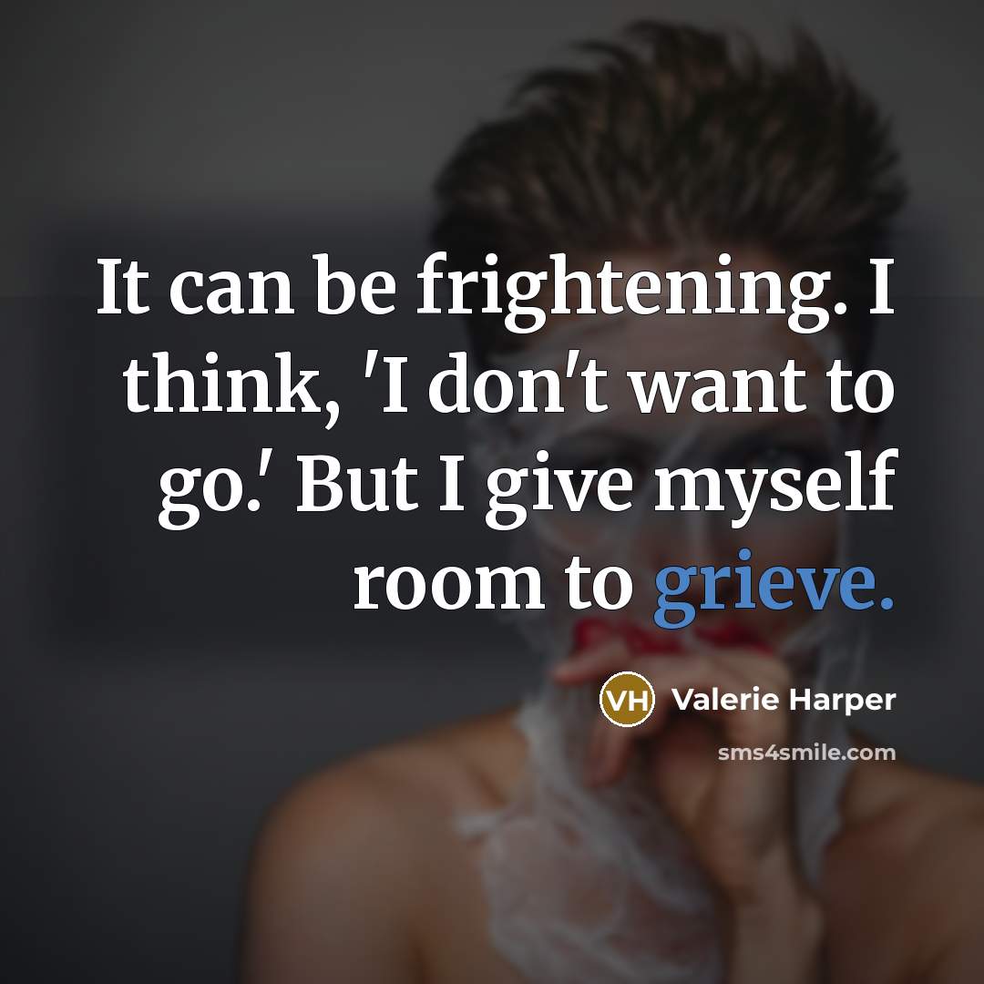 “It can be frightening. I think, 'I don't want to…” quote by Valerie Harper