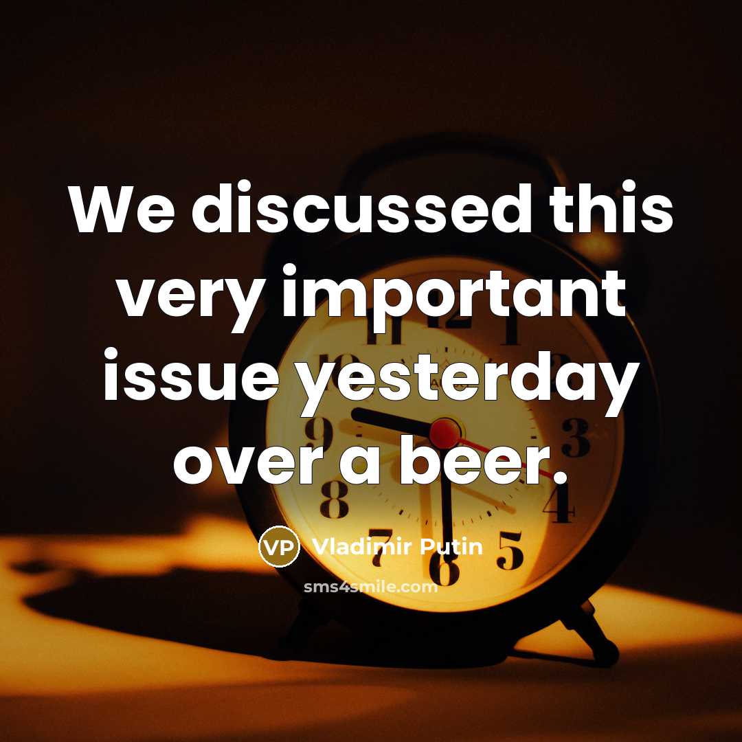 “We discussed this very important issue yesterday over a beer.…” quote by Vladimir Putin