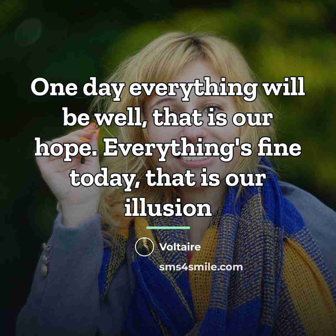 “One day everything will be well, that is our hope.…” quote by Voltaire