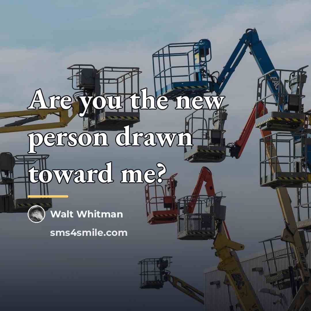 “Are you the new person drawn toward me?…” quote by Walt Whitman