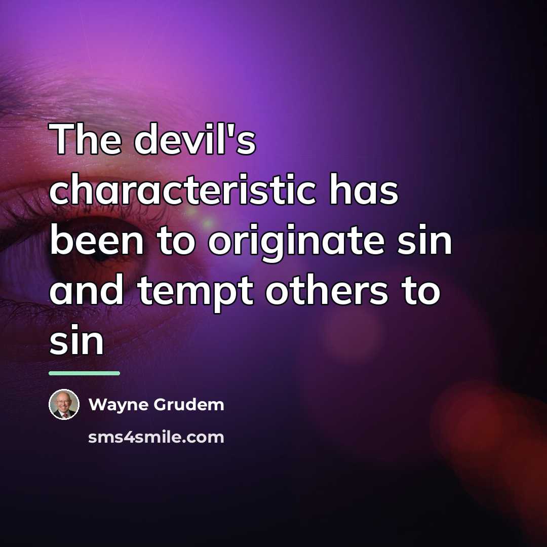 “The devil's characteristic has been to originate sin and tempt…” quote by Wayne Grudem