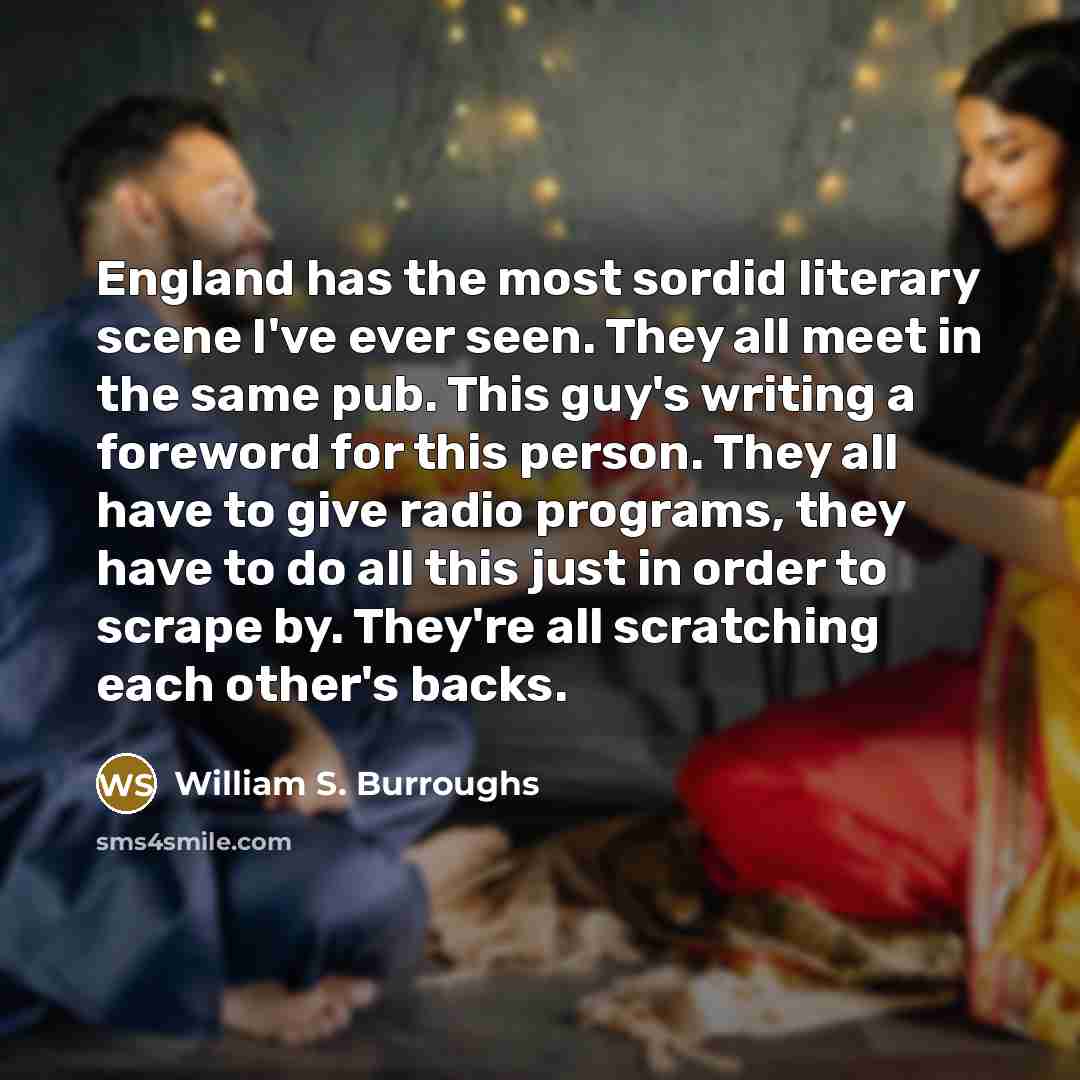 “England has the most sordid literary scene I've ever seen.…” quote by William S. Burroughs