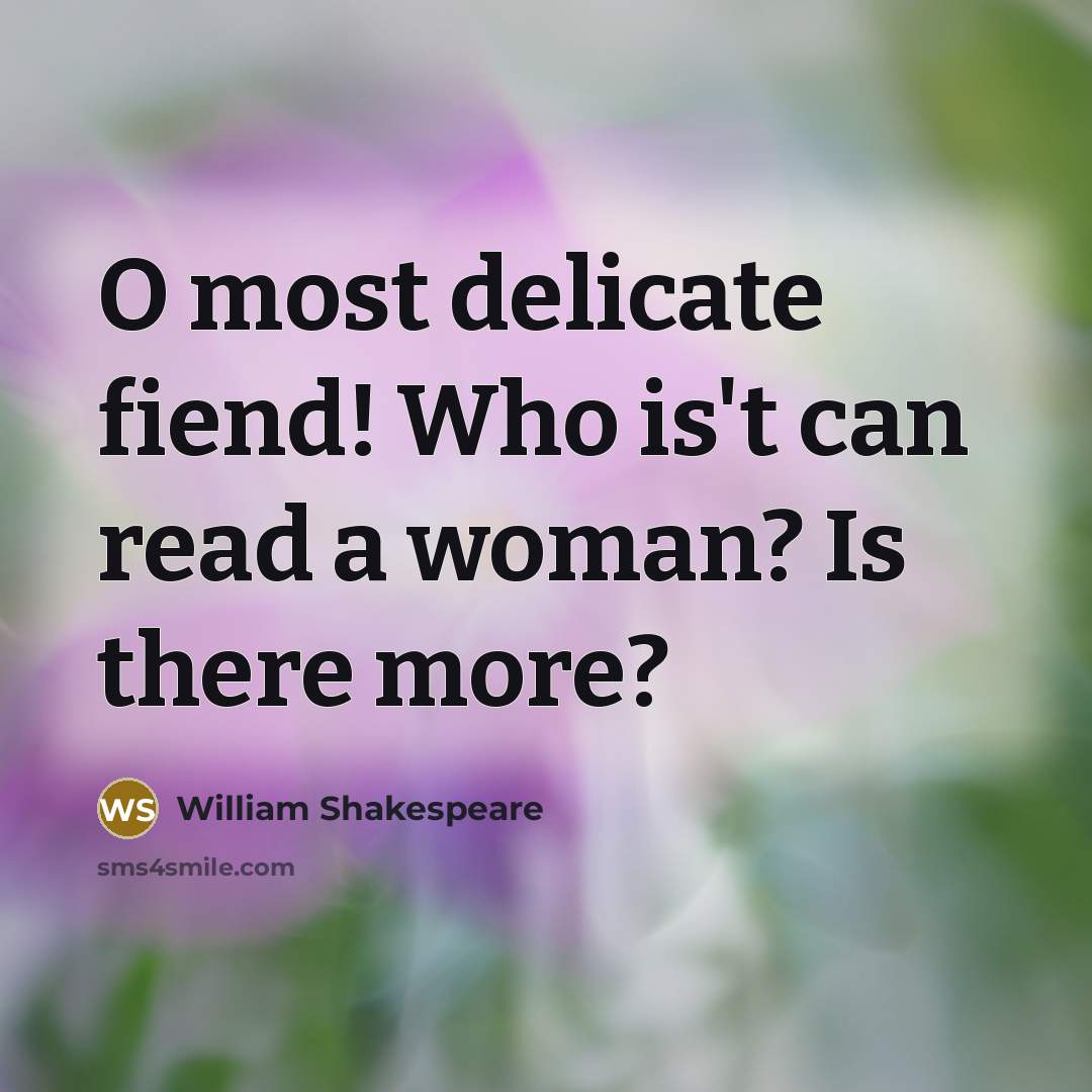 “O most delicate fiend! Who is't can read a woman?…” quote by William Shakespeare