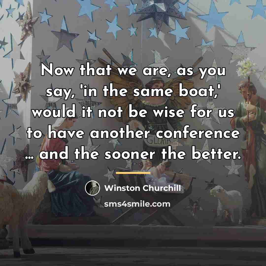 “Now that we are, as you say, 'in the same…” quote by Winston Churchill