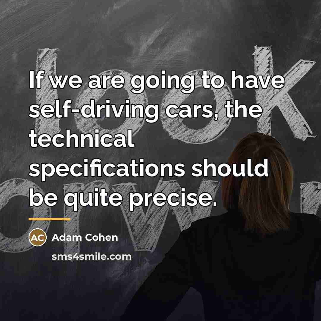“If we are going to have self-driving cars, the technical…” quote by Adam Cohen